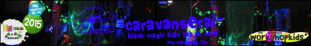 caravanserai . black magic kids lab & café . Mini Wiesbaden 2015 ...auf dem Gräselberg . Stadtteilzentrum Gräselberg . Wiesbaden
